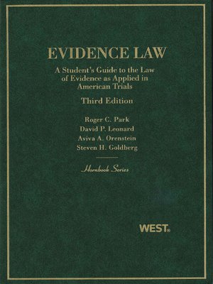 cover image of Park, Leonard, Orenstein, and Goldberg's Evidence Law, a Student's Guide to the Law of Evidence as Applied in American Trials, 3d (Hornbook Series)